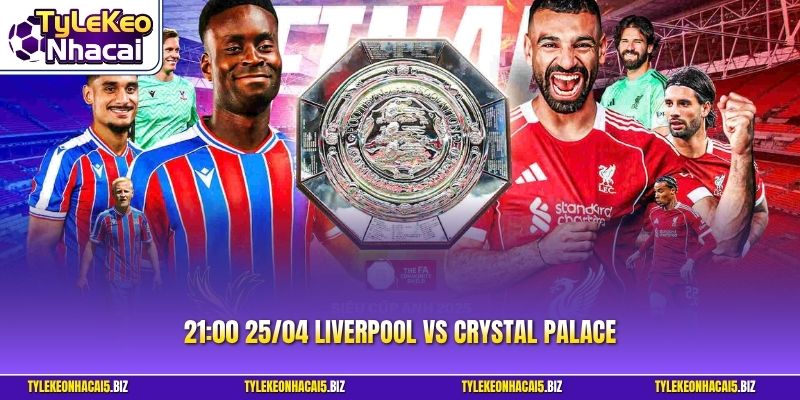21:00 25/04 Liverpool vs Crystal Palace với thông tin tổng quan