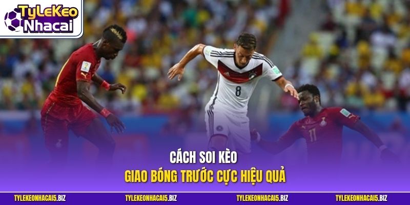Cách soi kèo giao bóng trước cực hiệu quả