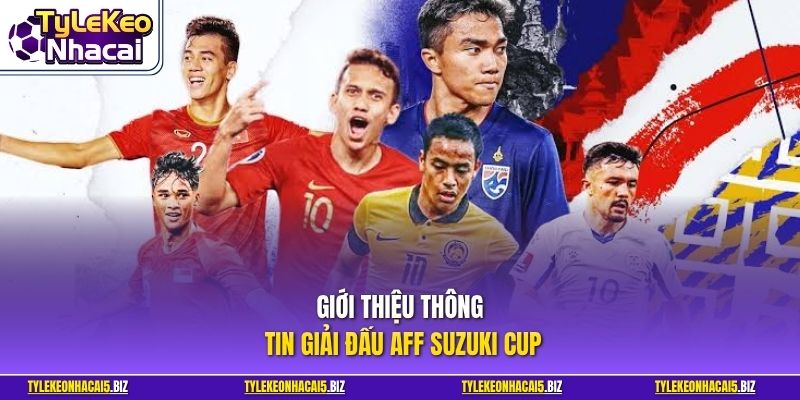 Giới thiệu thông tin giải đấu AFF Suzuki Cup