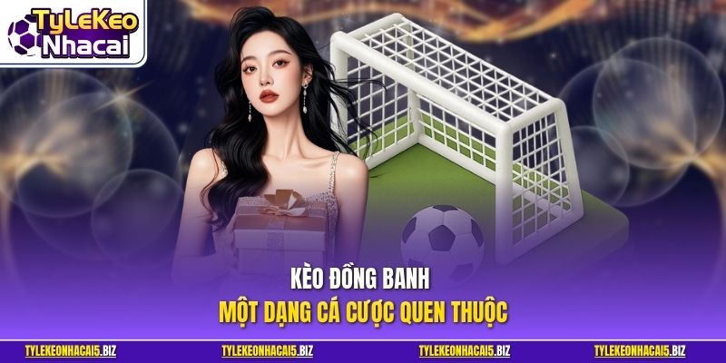 Kèo đồng banh - một dạng cá cược quen thuộc