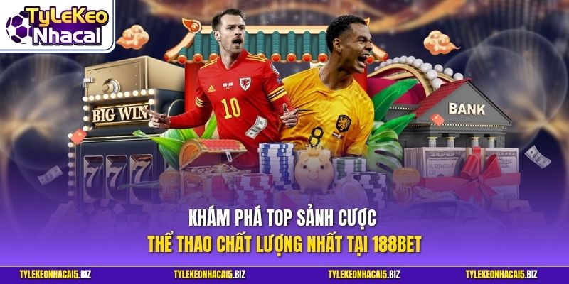 Khám phá top sảnh cược thể thao chất lượng nhất tại 188BET