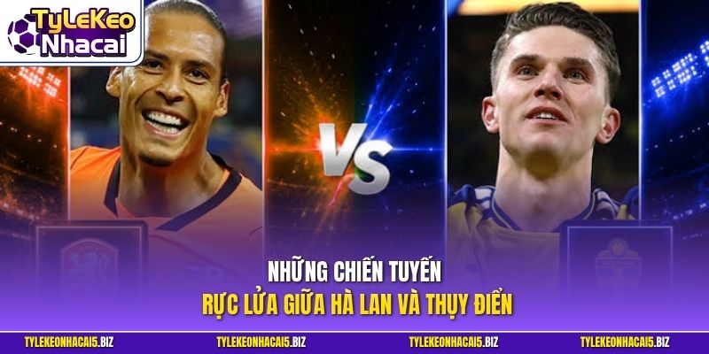 Những chiến tuyến rực lửa giữa Hà Lan và Thụy Điển