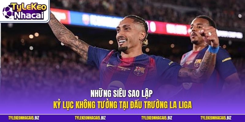 Những siêu sao lập kỷ lục không tưởng tại đấu trường La Liga